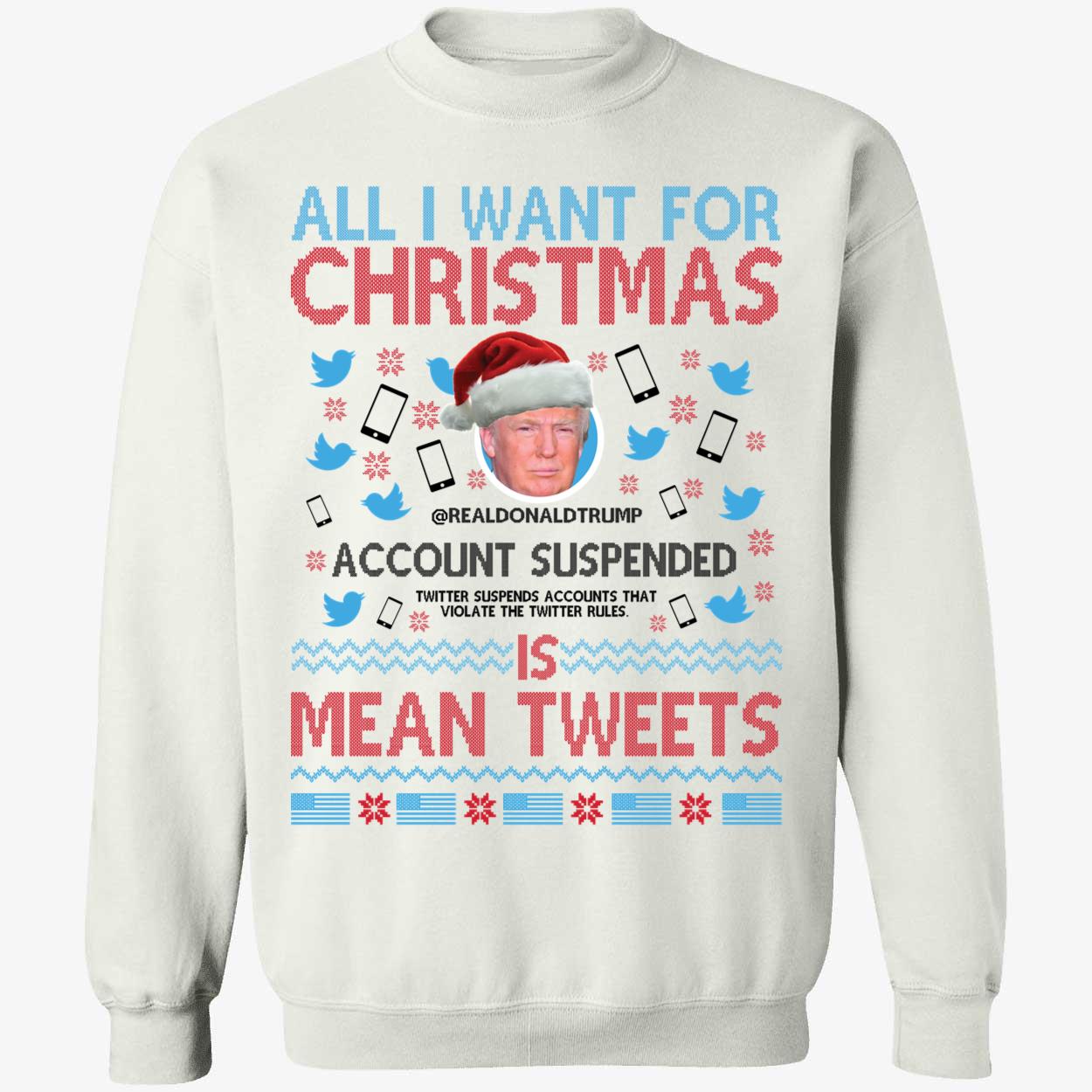 Trump All I Want For Christmas Is Mean Tweets Sweatshirt