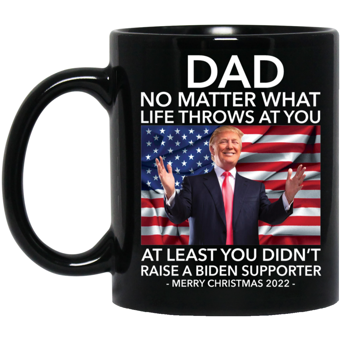Trump Dad No Matter What Life Throws At You Merry Christmas 2022 Mug