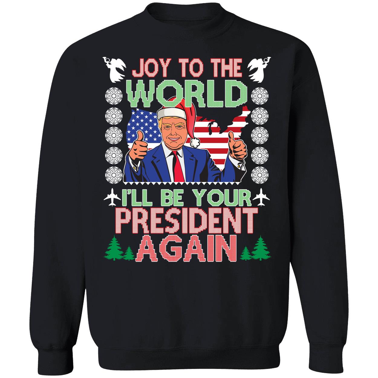 Trump Joy To The World Ill Be Your President Again Christmas Shirt 3 1.jpg