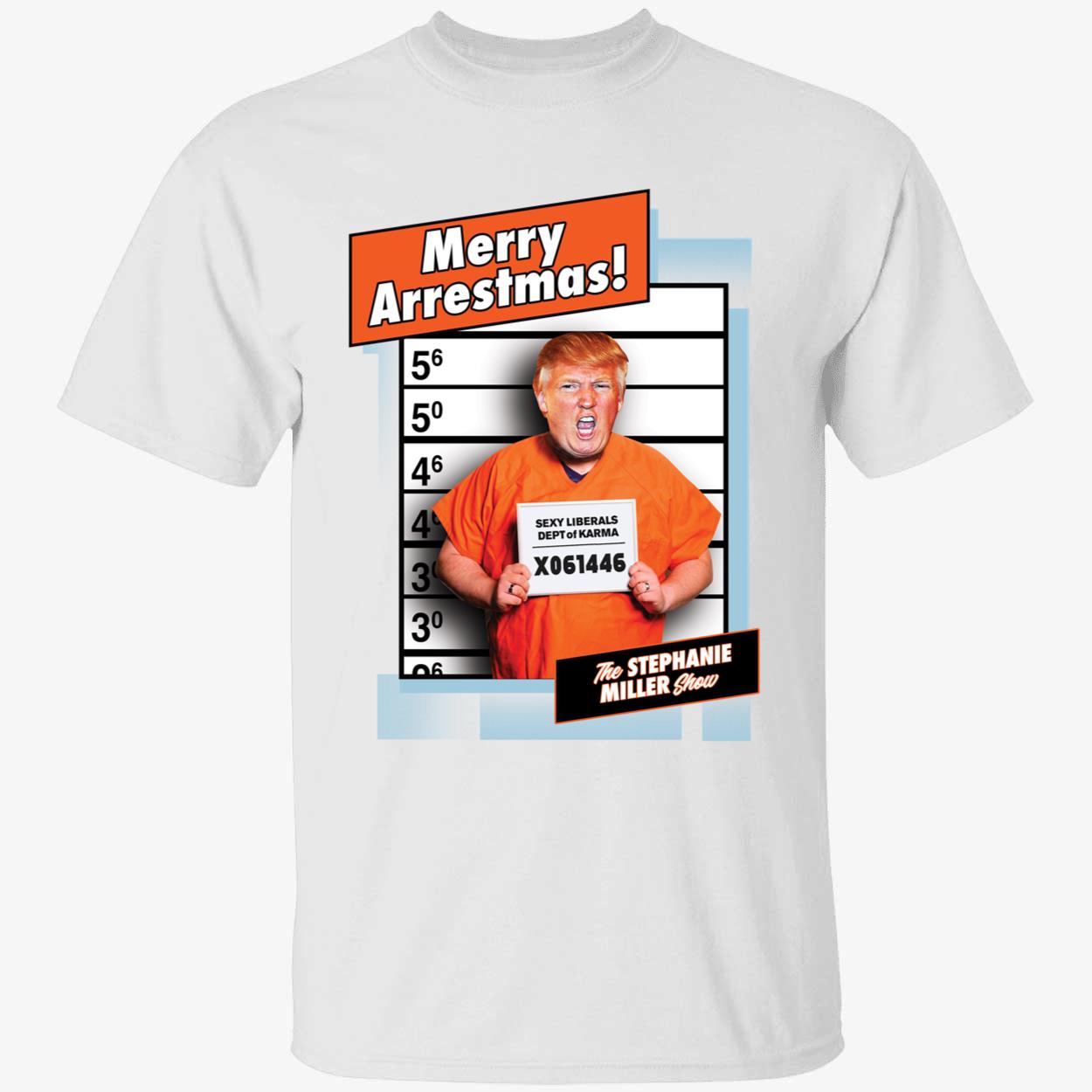 Trump Merry Arrestmas Stephanie Miller Show Shirt 1 1.jpg