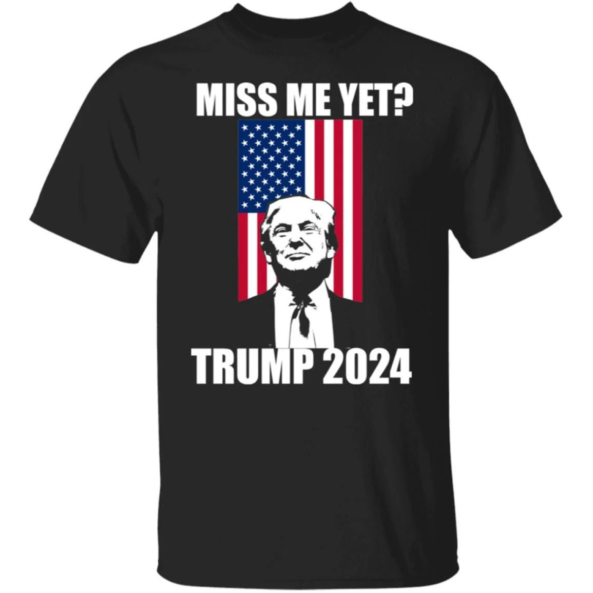 Trump Miss Me Yet Trump 2024 Shirt