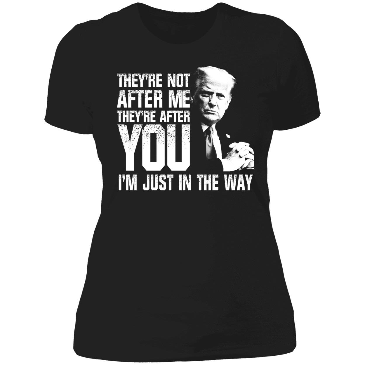 Trump Theyre Not After Me Theyre After You Im Just In The Way Shirt 6 1.jpg