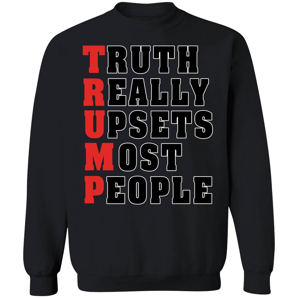 Trump Truth Really Upsets Most People Sweatshirt