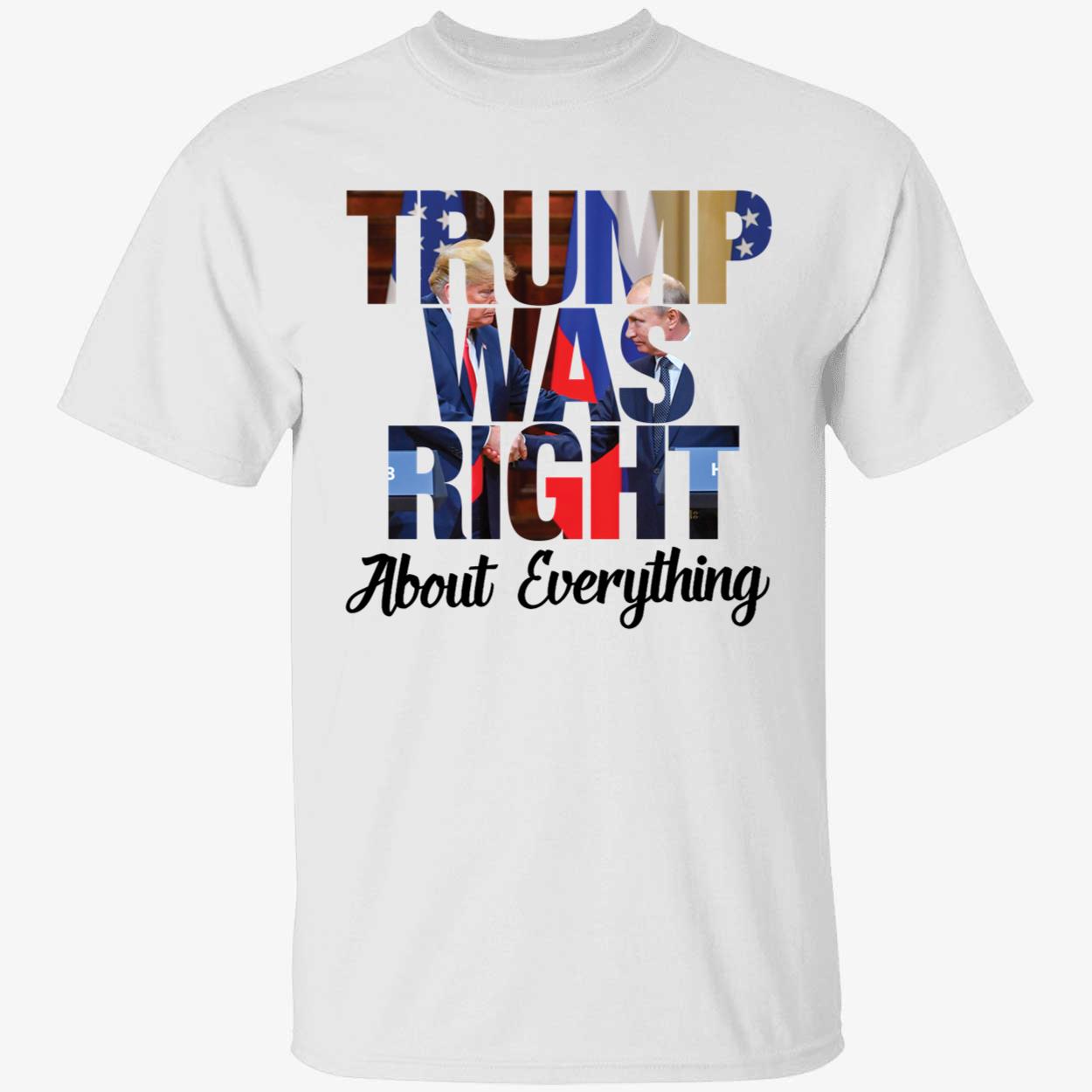 Trump Was Right About Everything Shirt 1 1.jpg