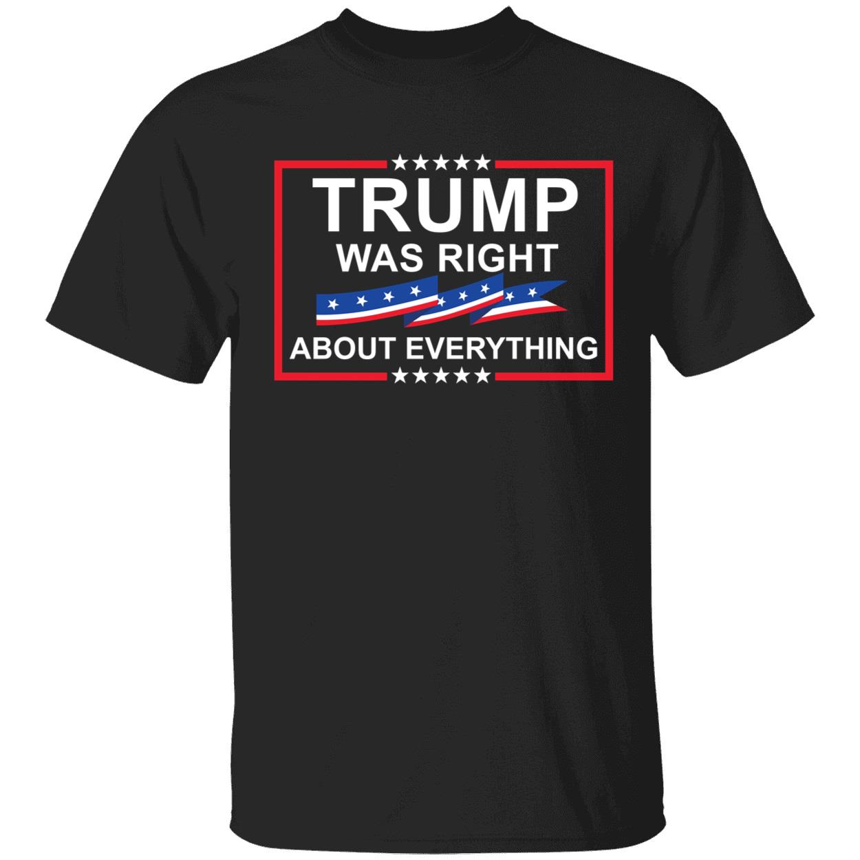 Trump Was Right About Everything T-ShirtTrump Was Right About Everything T-Shirt