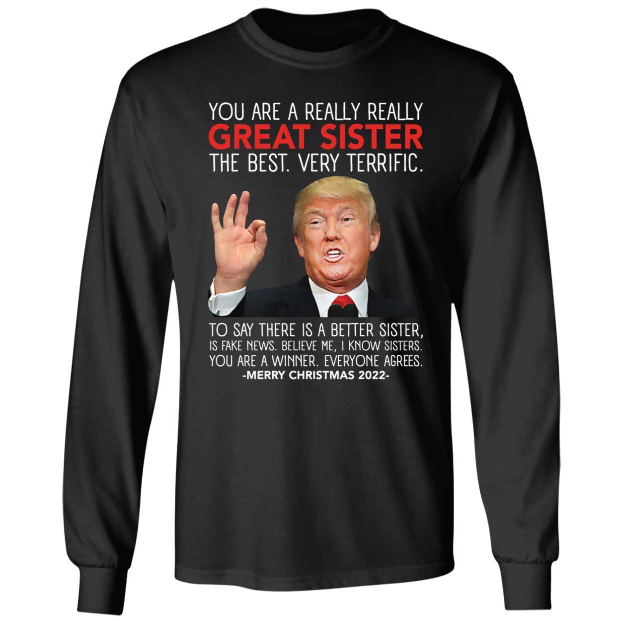 Trump You Are A Really Really Great Sister Merry Christmas 2022 Long Sleeve Shirt