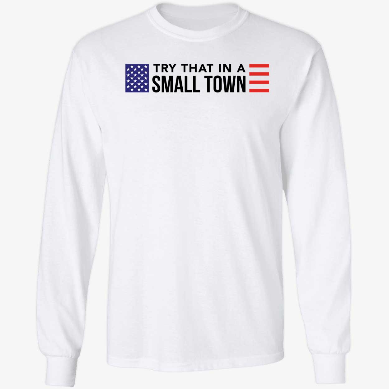Try That In A Small Town Shirt 4 1.jpg