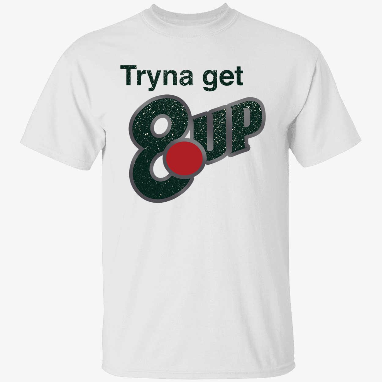 Tryna Get 8 Up Shirt 1 1.jpg