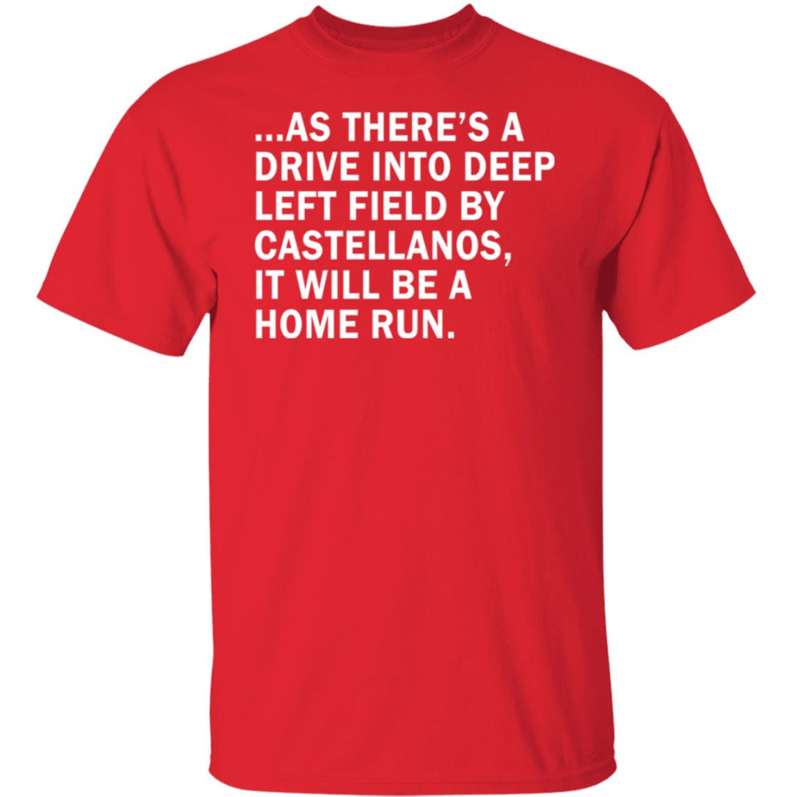As There's A Drive Into Deep Left Field By Castellanos Shirt