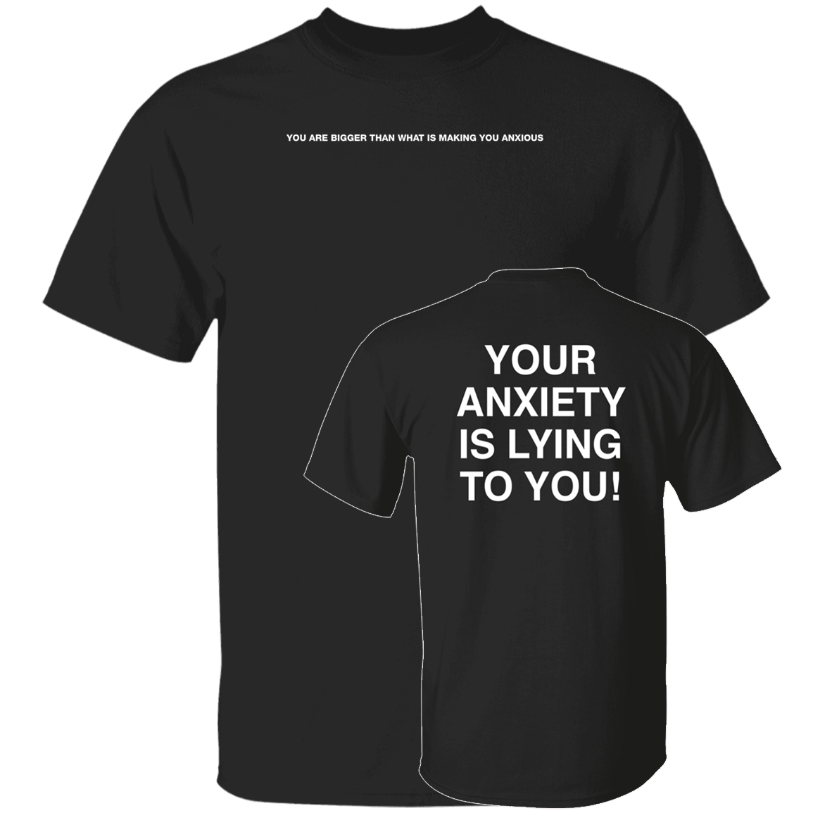 [Front + Back] You Are Bigger Than What Is Making You Anxious Your Anxiety Is Shirt