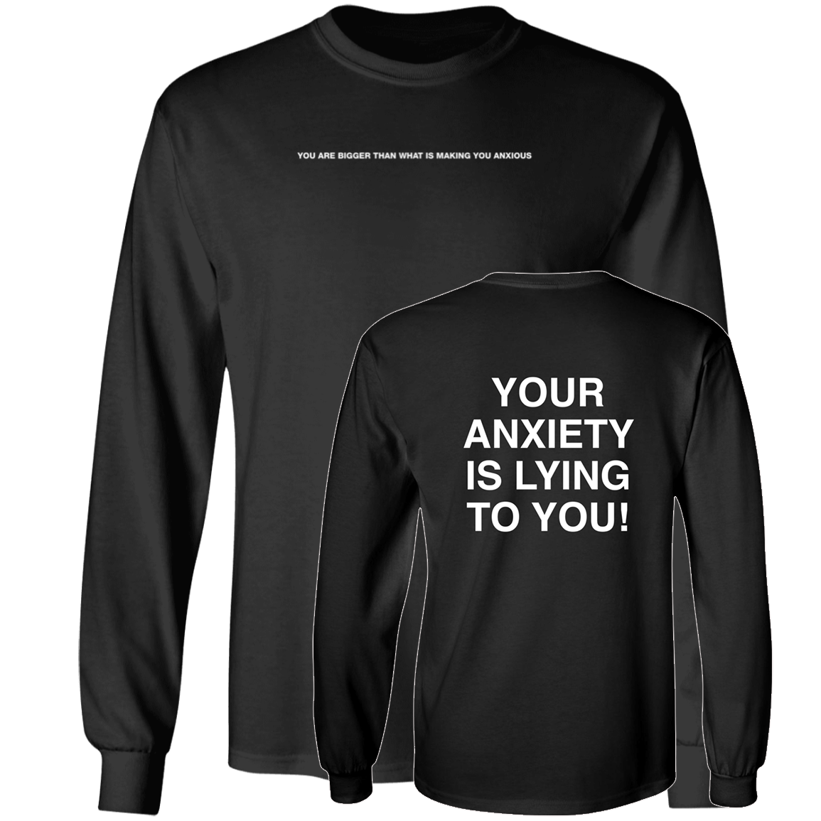 [Front + Back] You Are Bigger Than What Is Making You Anxious Your Anxiety Is Long Sleeve Shirt
