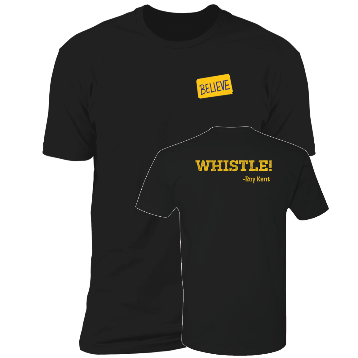 [Front + Back] Ted Lassso Whistle Believe Roy Kent Premium SS T-Shirt