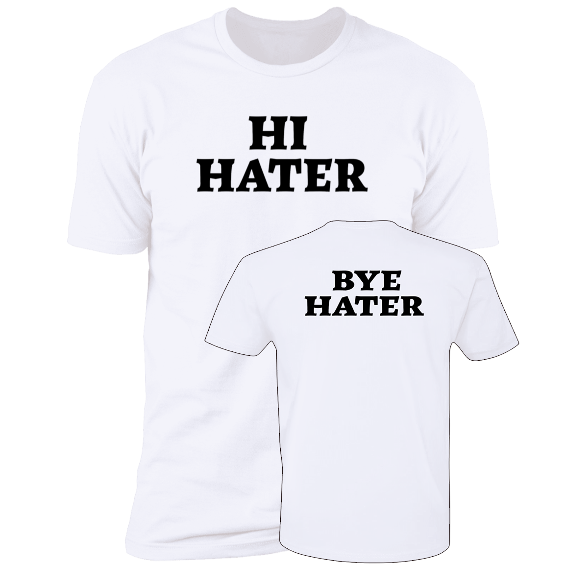[Front + Back] Hi Hater Bye Hater Premium SS T-Shirt