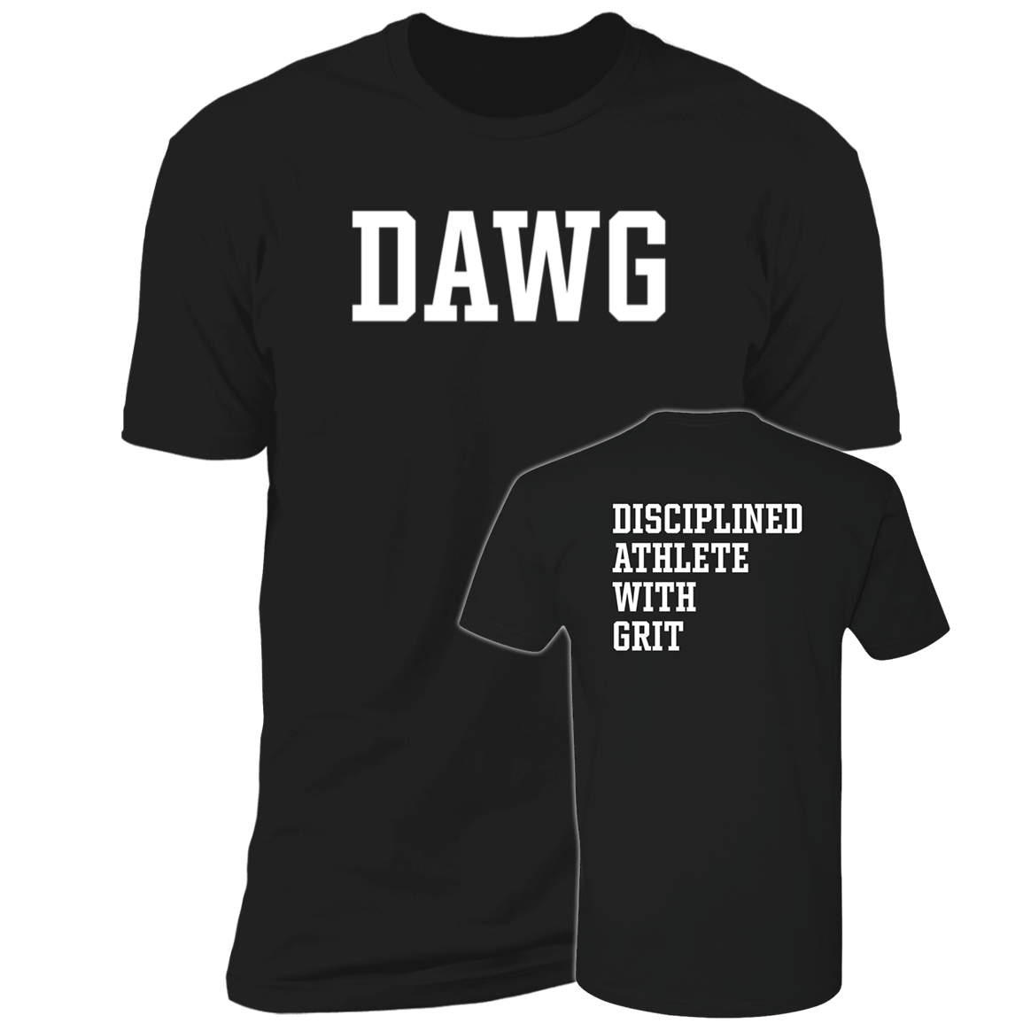 [Front + Back] Dawg Disciplined Athlete With Grit Premium SS T-Shirt