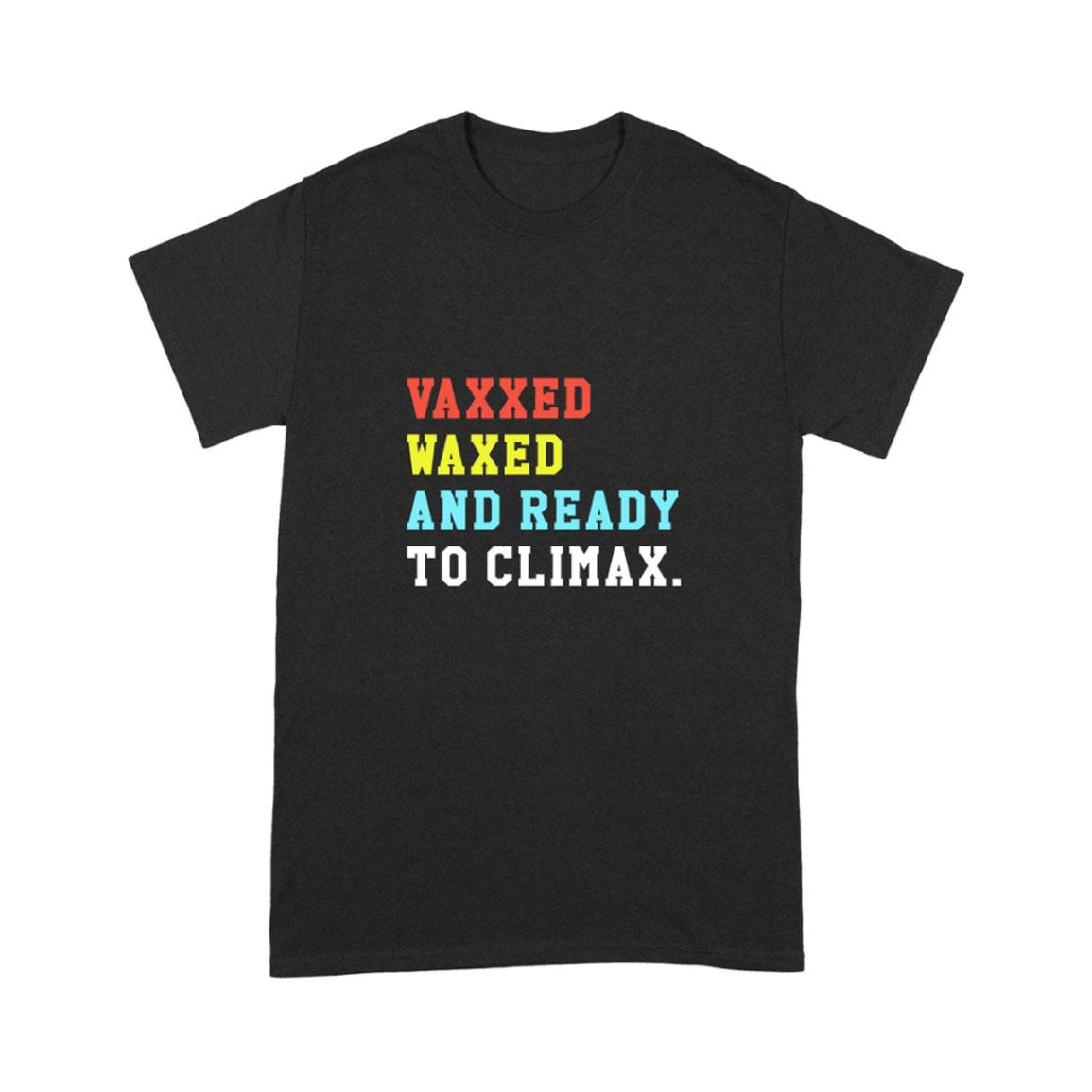 Vaxxed Waxed And Ready To Climax Shirt