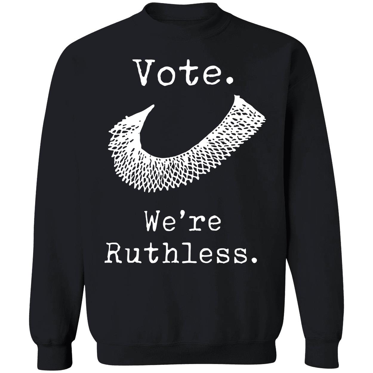 Vote We're Ruthless Sweatshirt