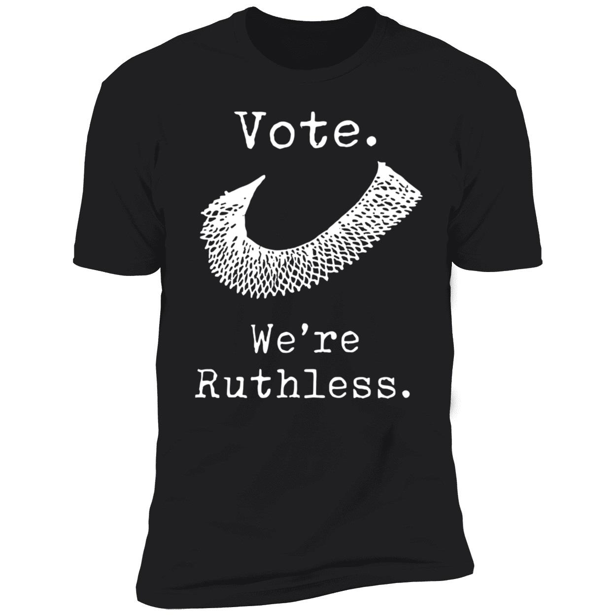 Vote We're Ruthless Premium SS T-Shirt