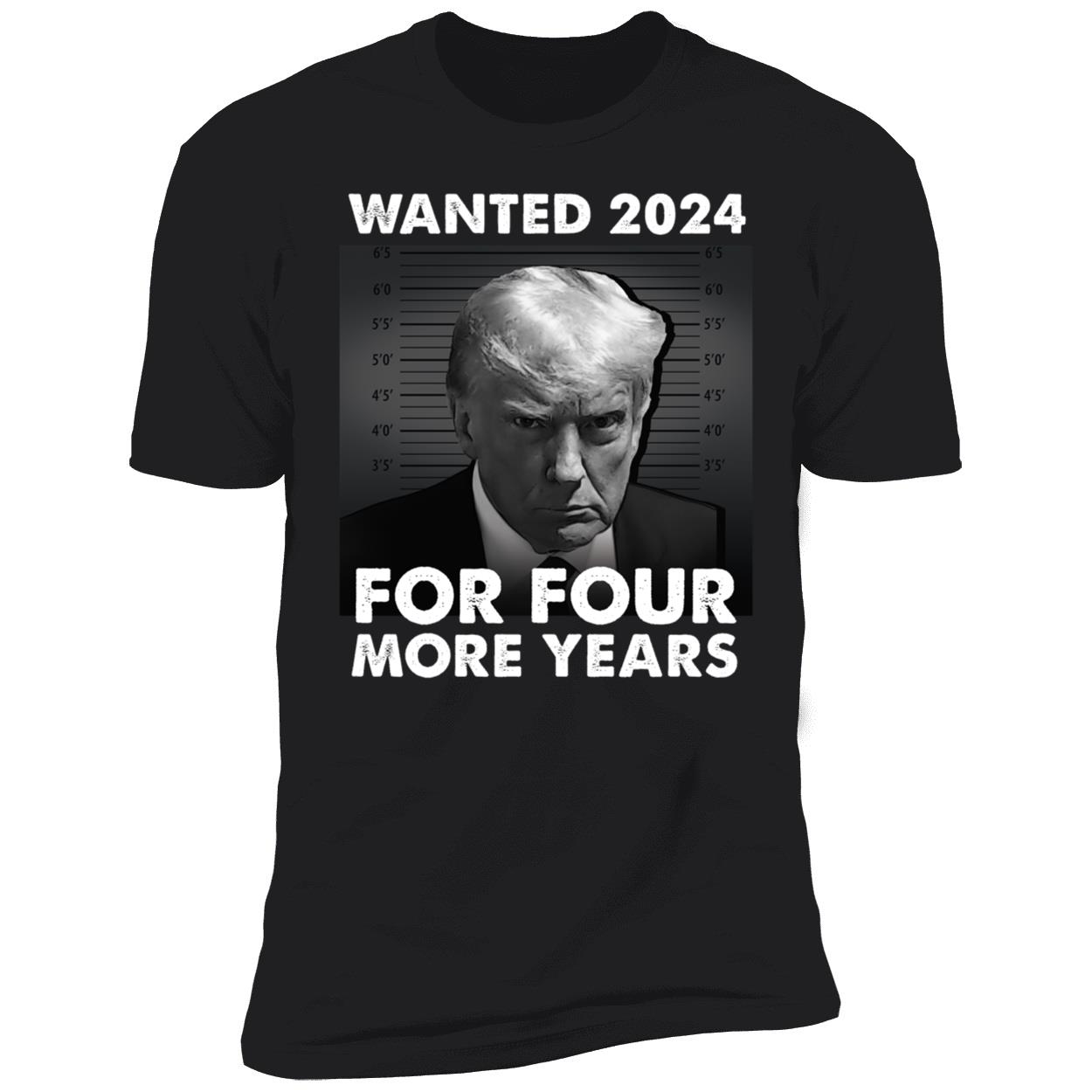 Wanted 2024 For Four More Years Trump Shirt 5 1.jpg