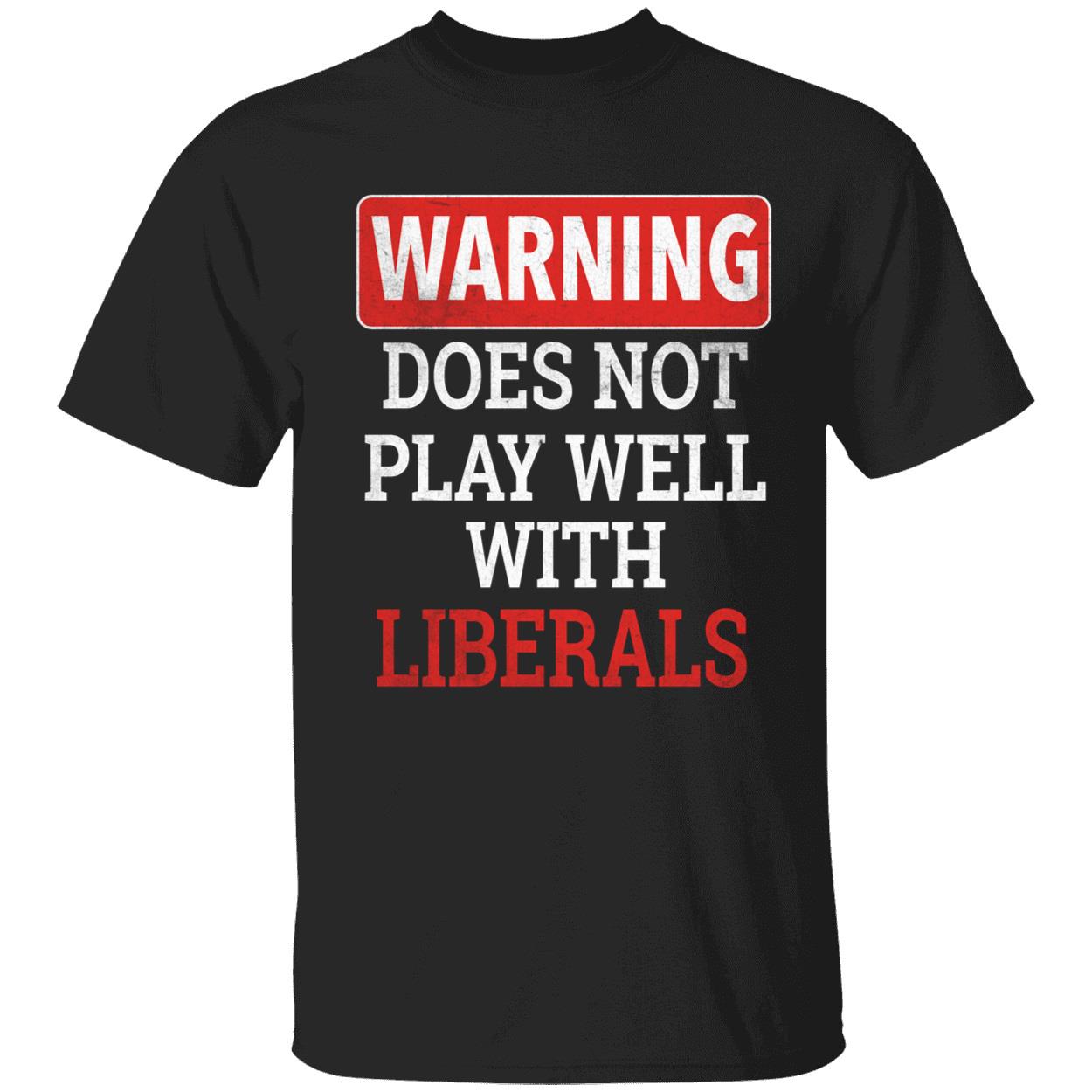 Warning Does Not Play Well With Liberals Shirt
