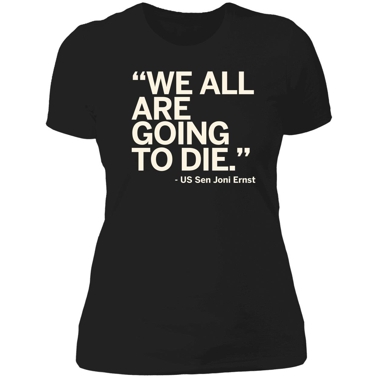 We All Are Going To Die Joni Ernst Quote Shirt 6 1.jpg