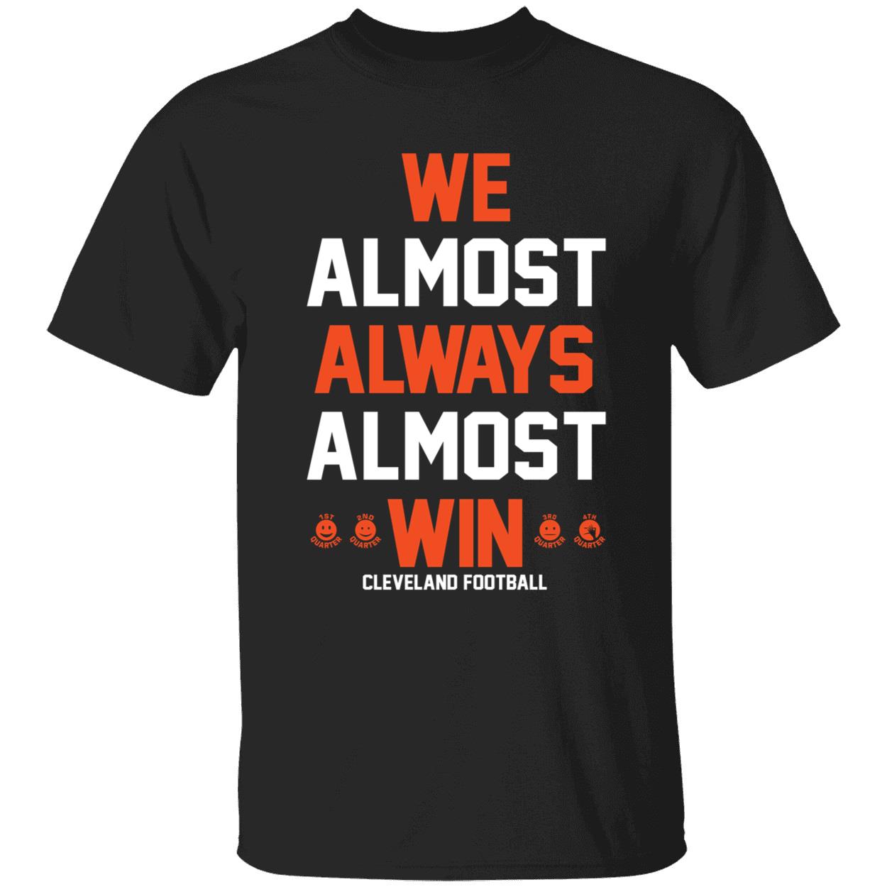We Almost Always Almost Win Cleveland Football Shirt