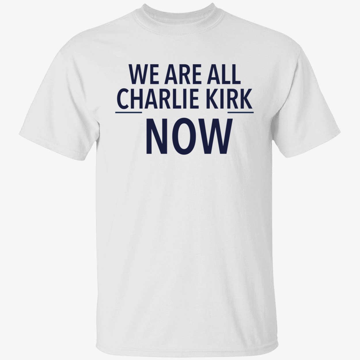 We Are All Charlie Kirk Now Shirt 1 1.jpg