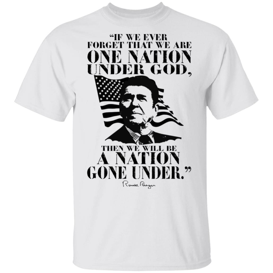 We Are One Nation Under God We Will Be A Nation Gone Under Shirt