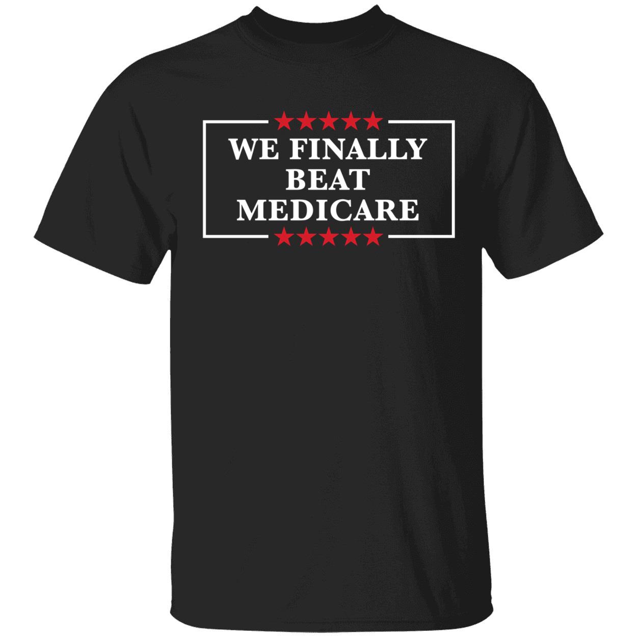 We Finally Beat Medicare Shirt 1 1.jpg