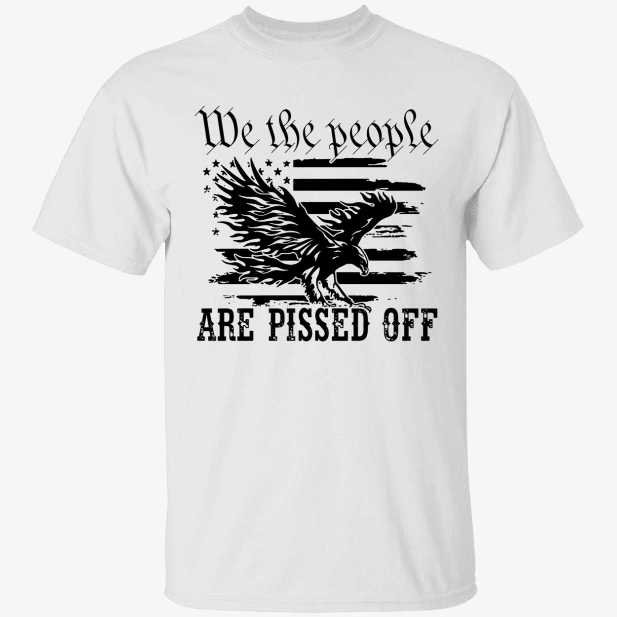 We The People Are Pissed Off Shirt
