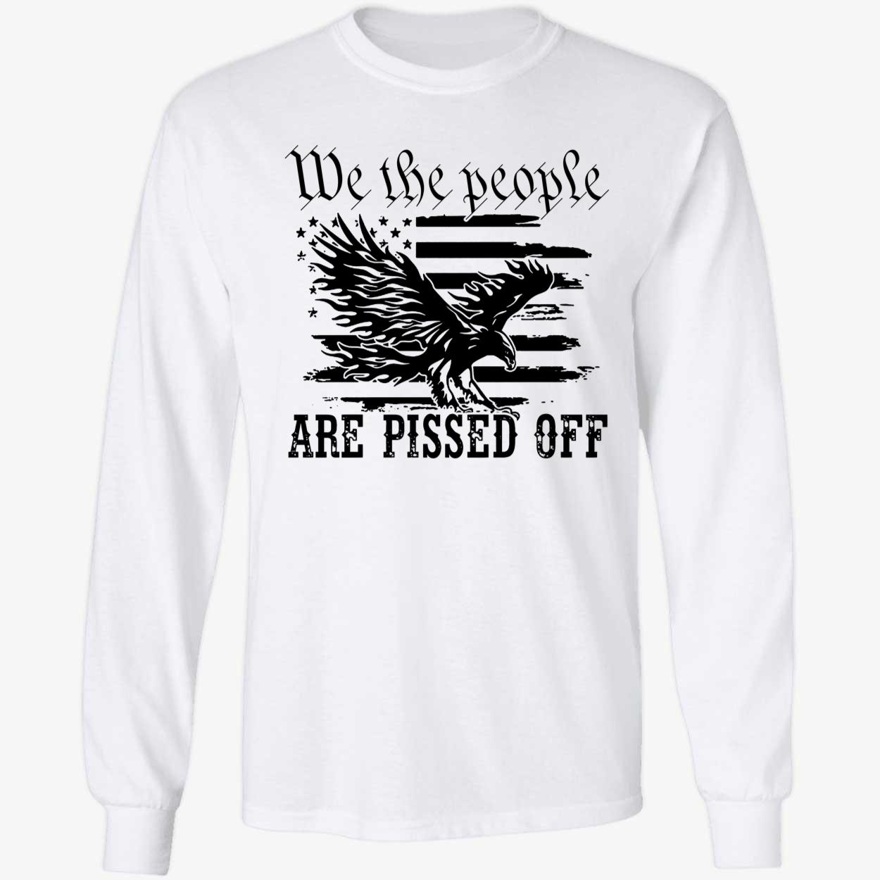 We The People Are Pissed Off Long Sleeve Shirt