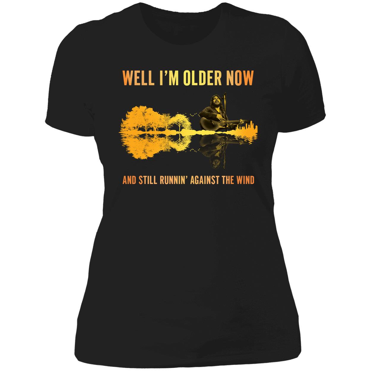 Well I'm Older Now And Still Running Against The Wind Ladies Boyfriend Shirt