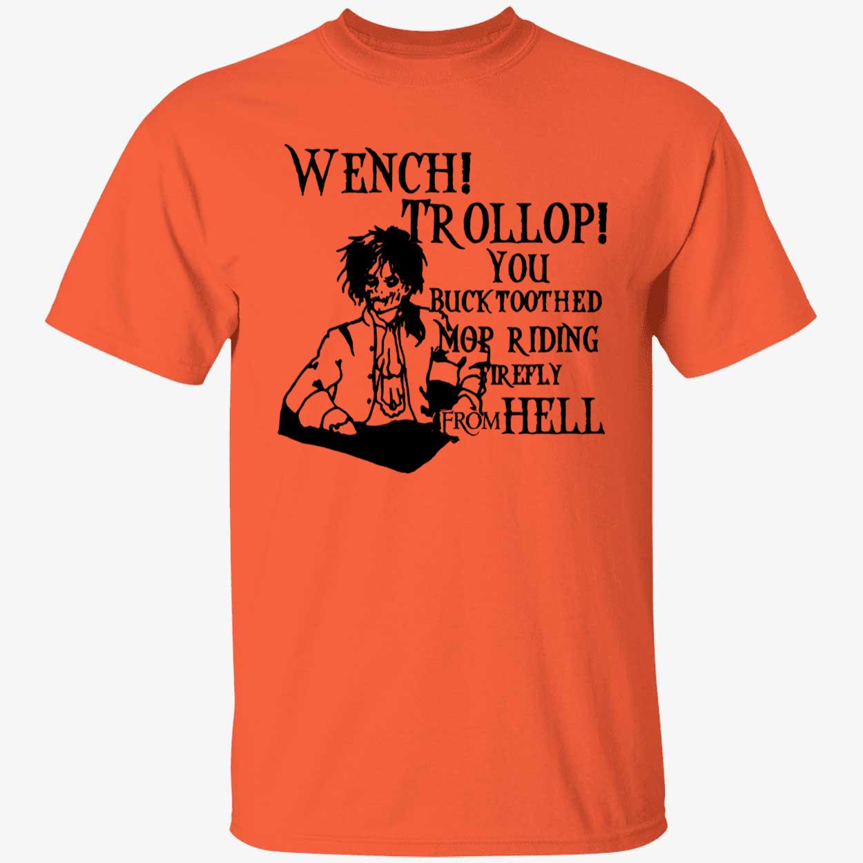 Wench Trollop You Buck Toothed Mop Riding Firefly From Hell Shirt