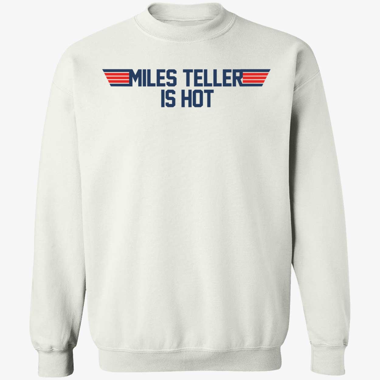 Miles Teller Is Hot Sweatshirt