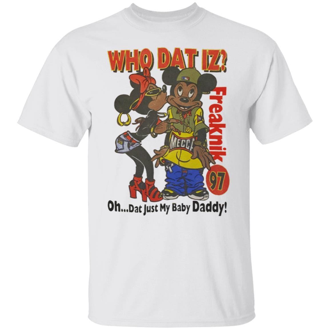 Who Dat Iz Freaknik Dat Just My Baby Daddy Shirt