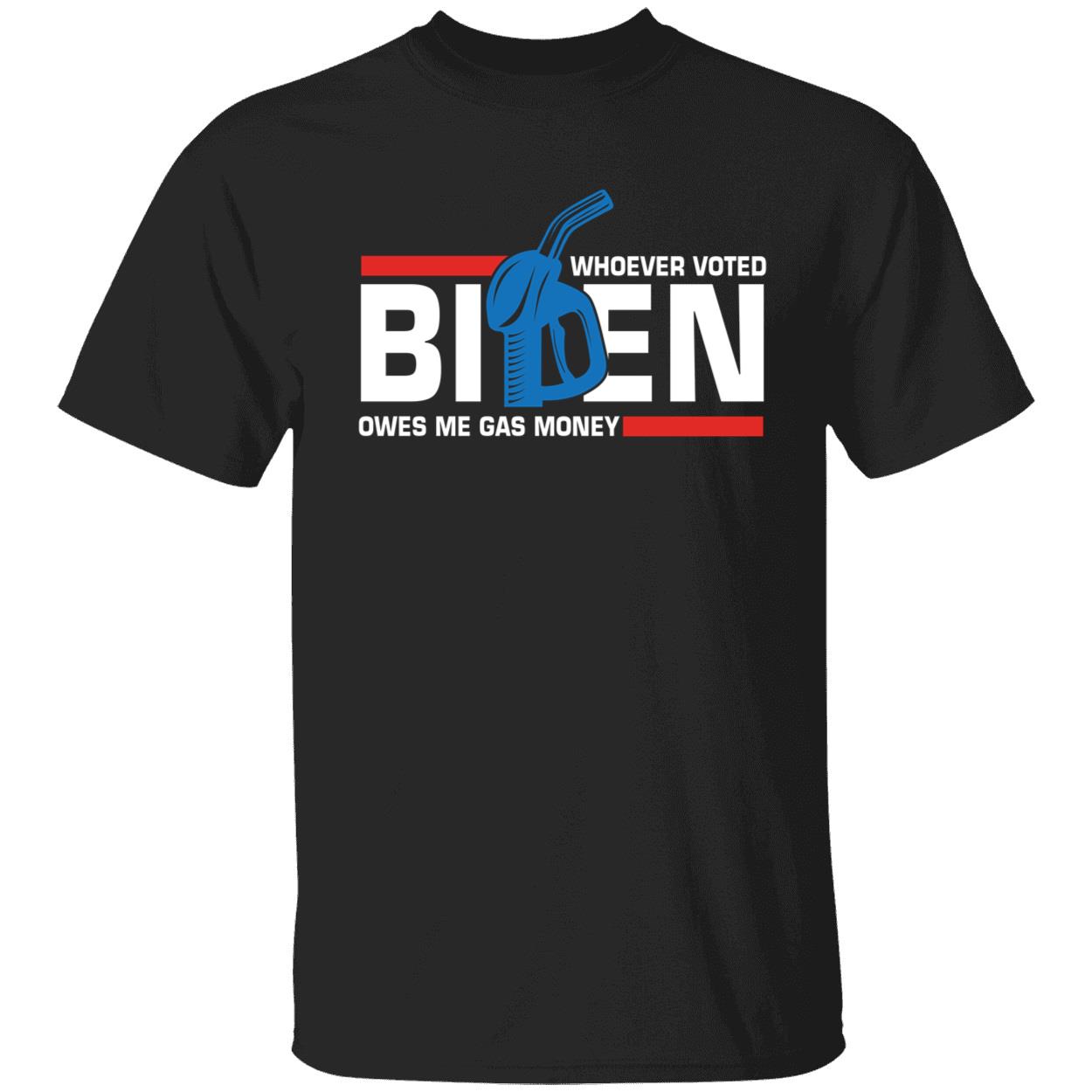 Whoever Voted Biden Owes Me Gas Money Shirt