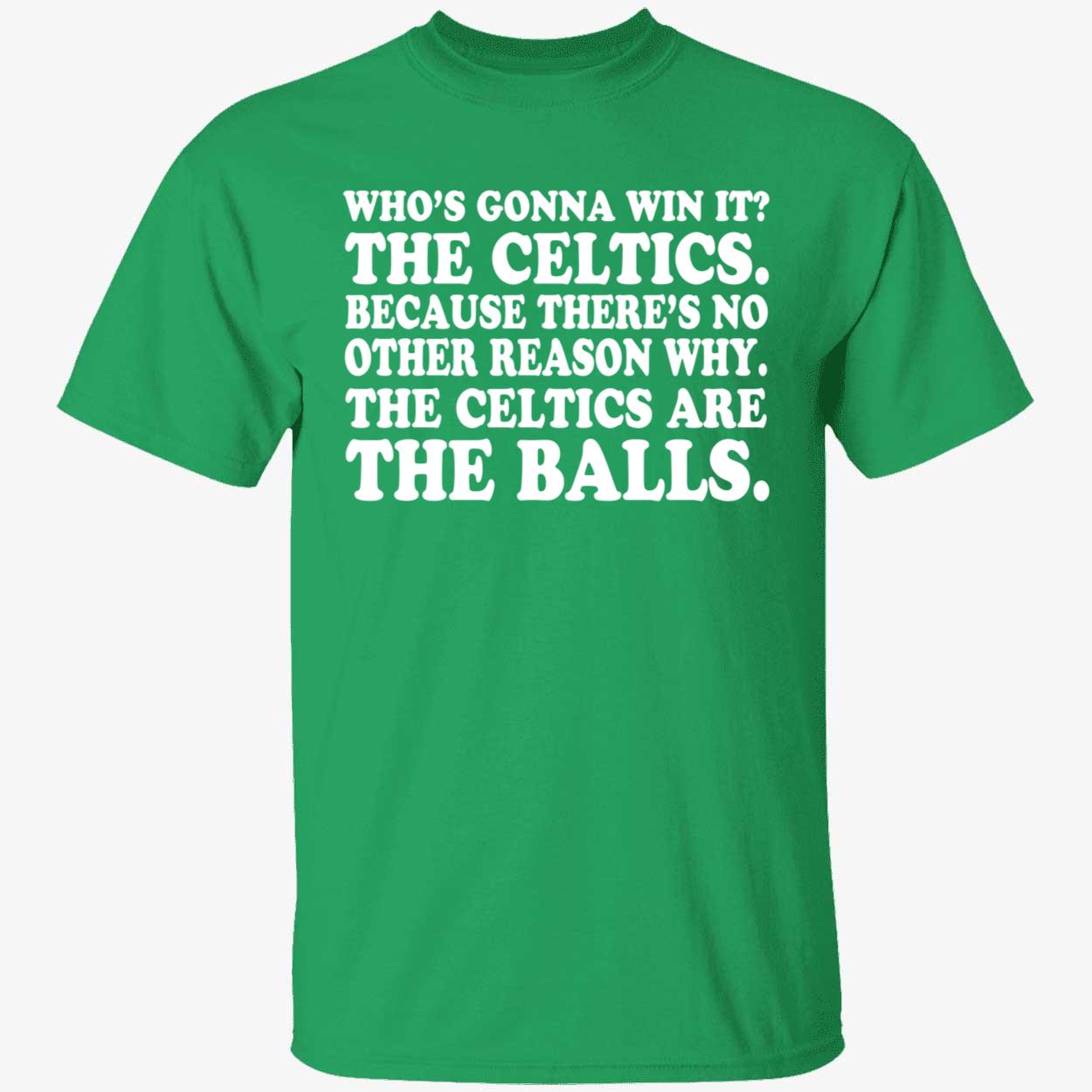 Who's Gonna Win It The Celtics Because There's No Other Reason Why Shirt