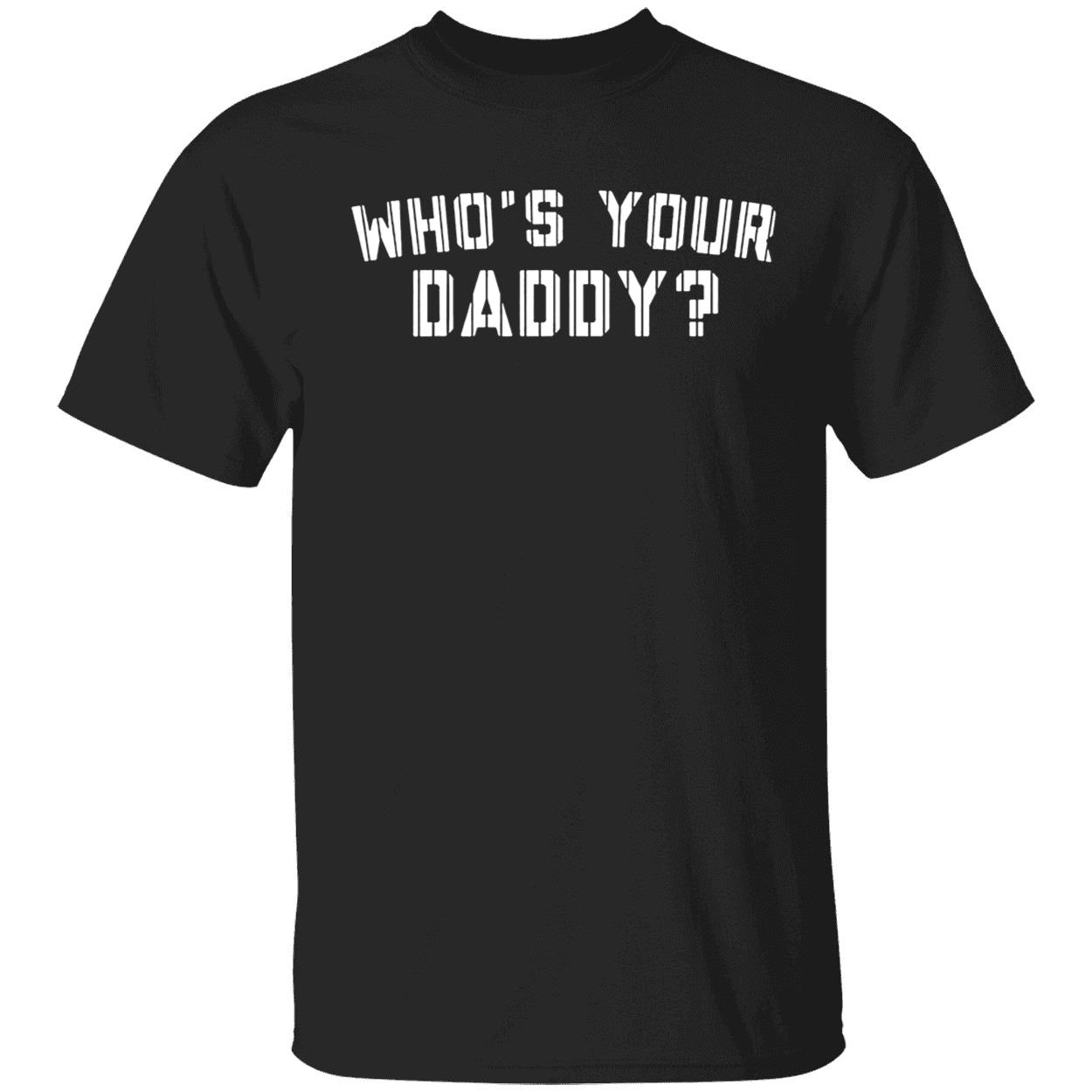 Who's Your Daddy Shirt