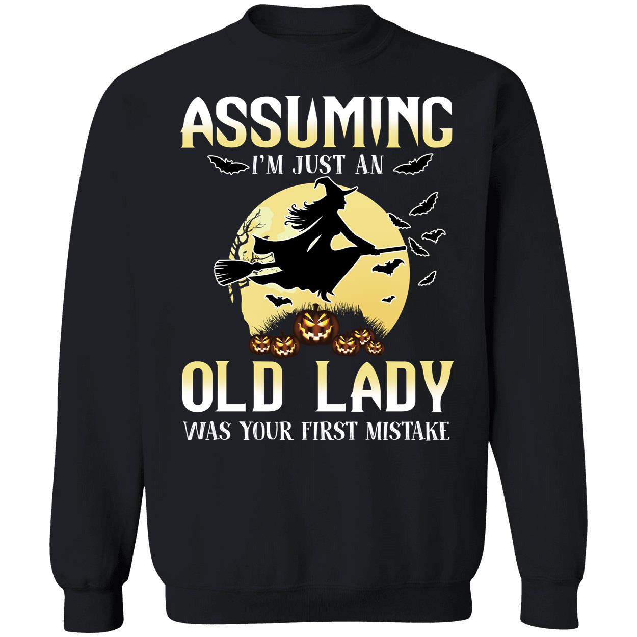 Witch Assuming I'm Just An Old Lady Was Your First Mistake Sweatshirt