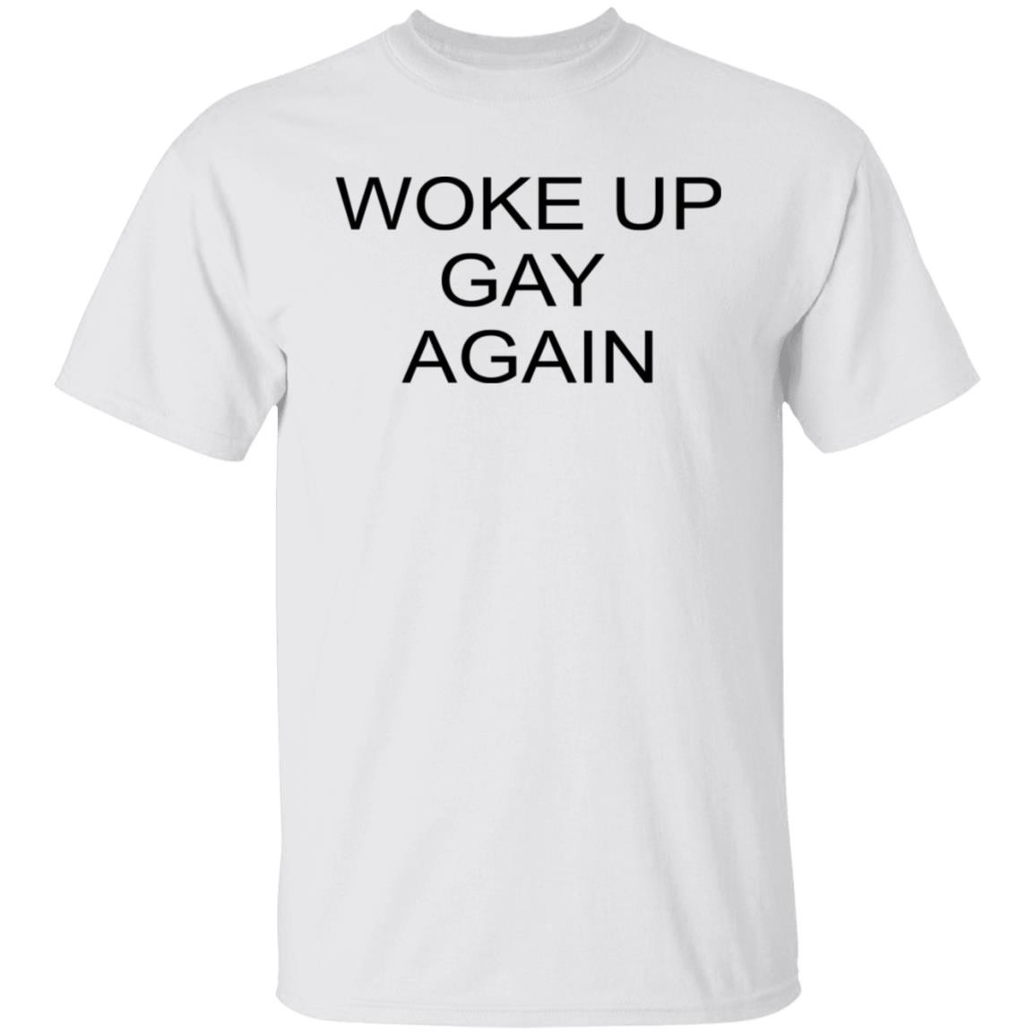Woke Up Gay Again Shirt