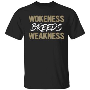 Wokeness Breeds Weakness Shirt