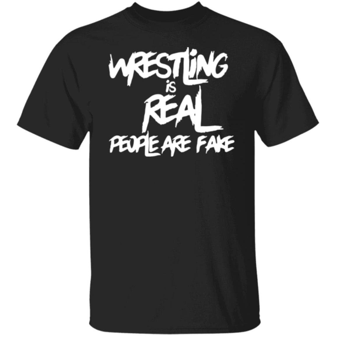 Wrestling Is Real People Are Fake Shirt