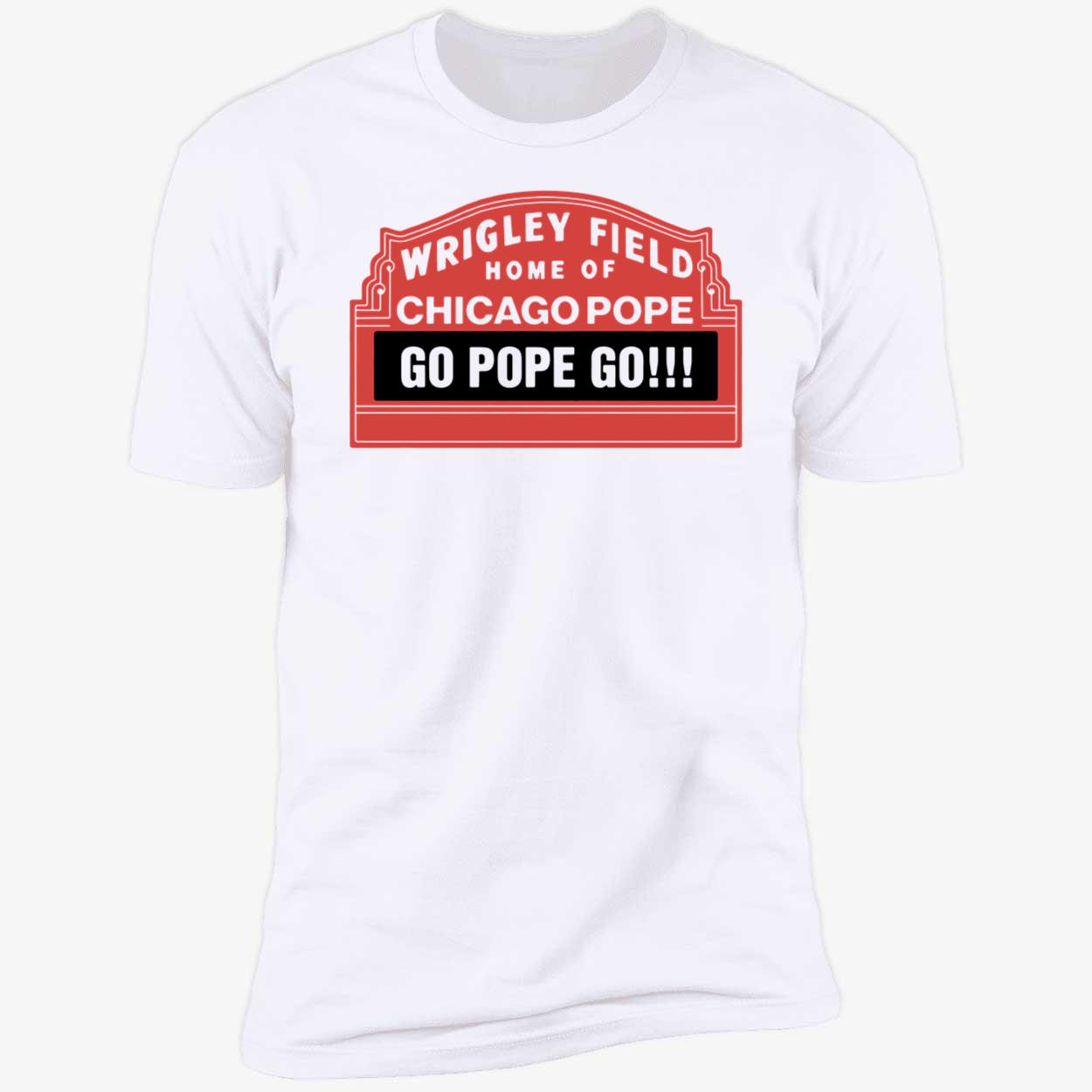 Wrigley Field Home Of Chicago Pope Go Pope Go Shirt 5 1.jpg