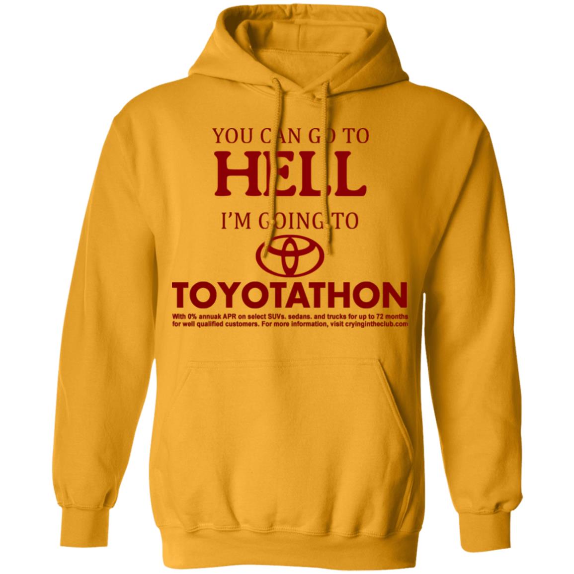 You Can Go To Hell I'm Going To Toyotathon Hoodie