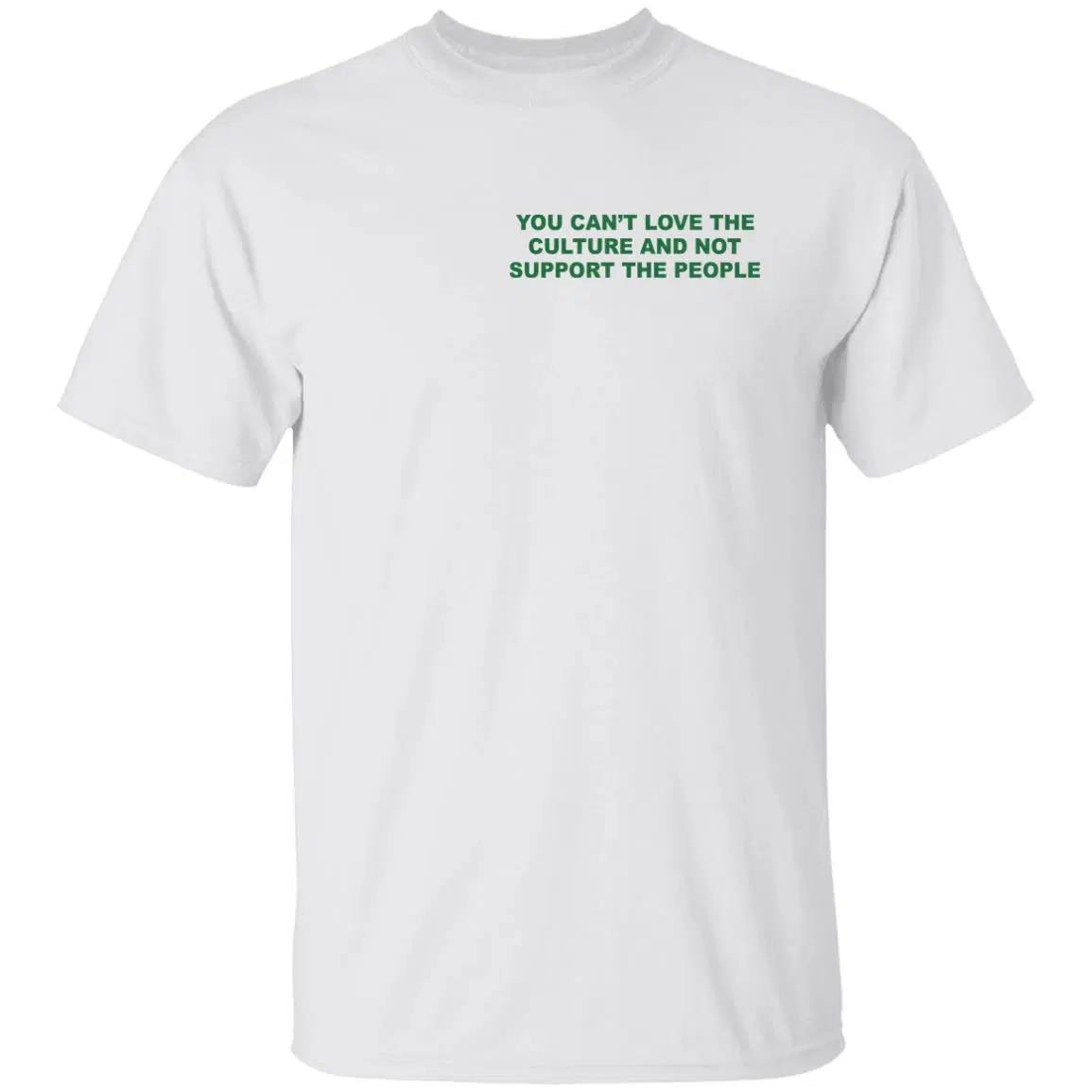 You Can't Love The Culture And Not Support The People Shirt