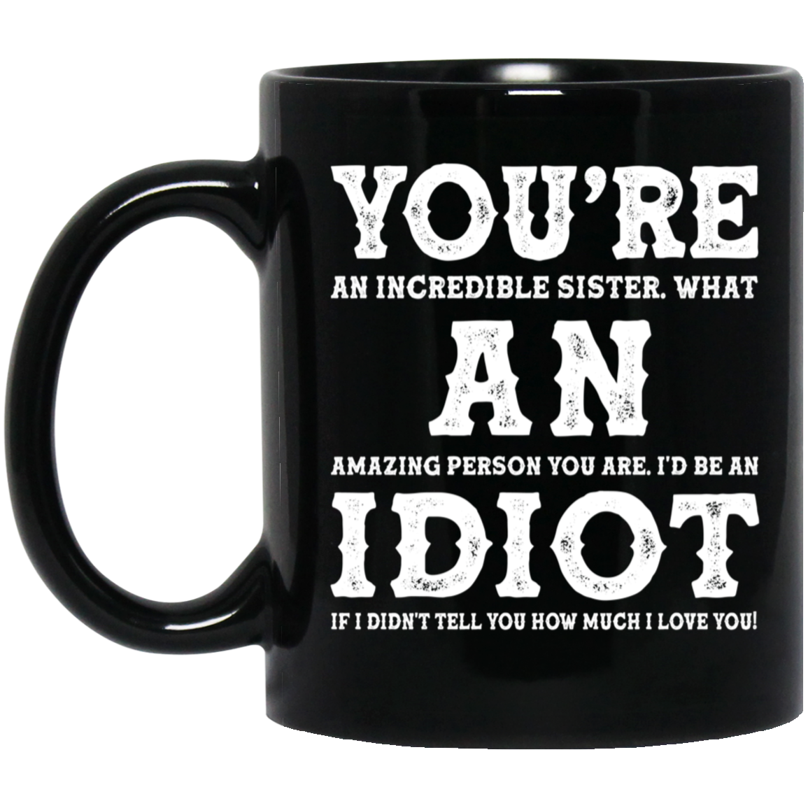 You're An Incredible Sister Idiot Mug