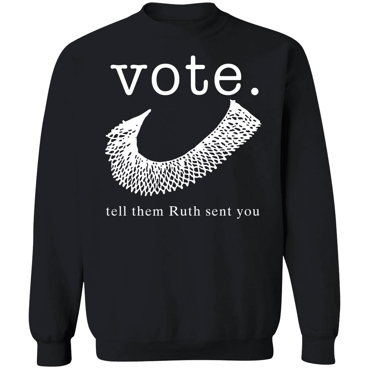 Vote Tell Them Ruth Sent You Sweatshirt