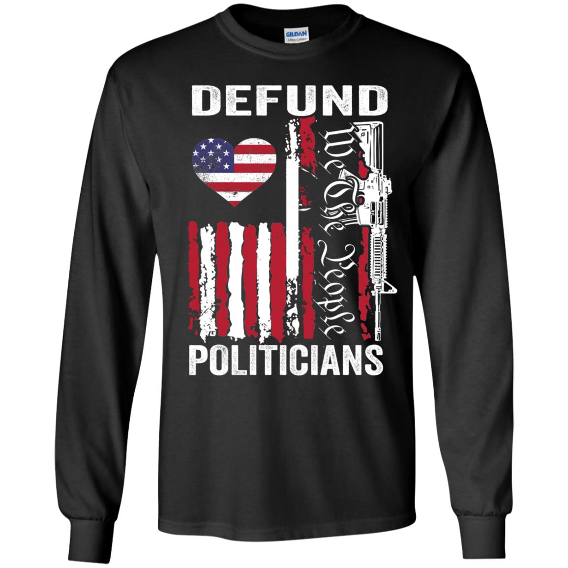 Defund Politicians Long Sleeve Shirt