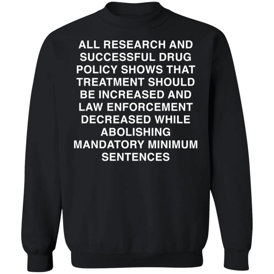 All Research And Successful Drug Policy Shows That Treatment Sweatshirt