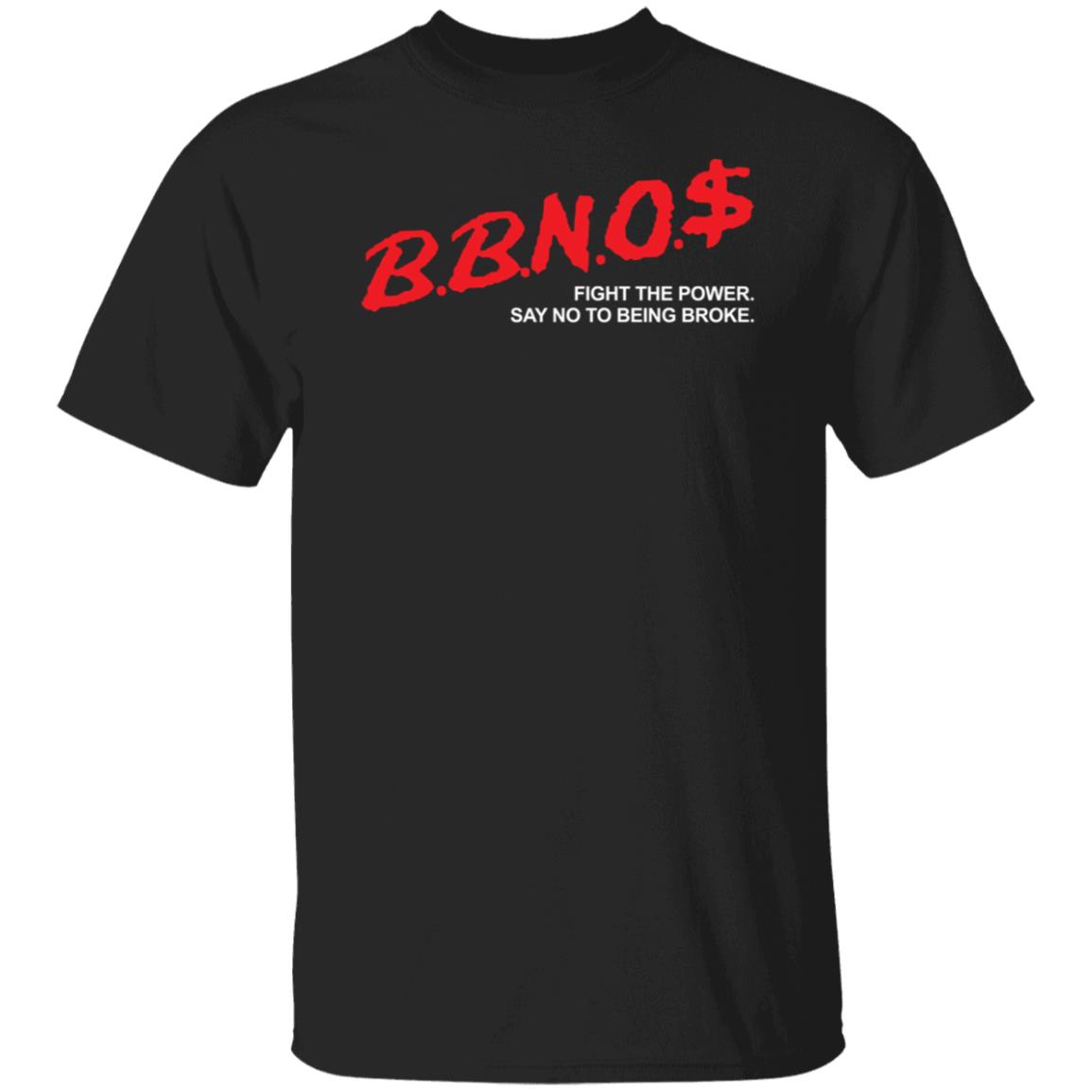 Bbnos Fight The Power Say No To Being Broke Shirt