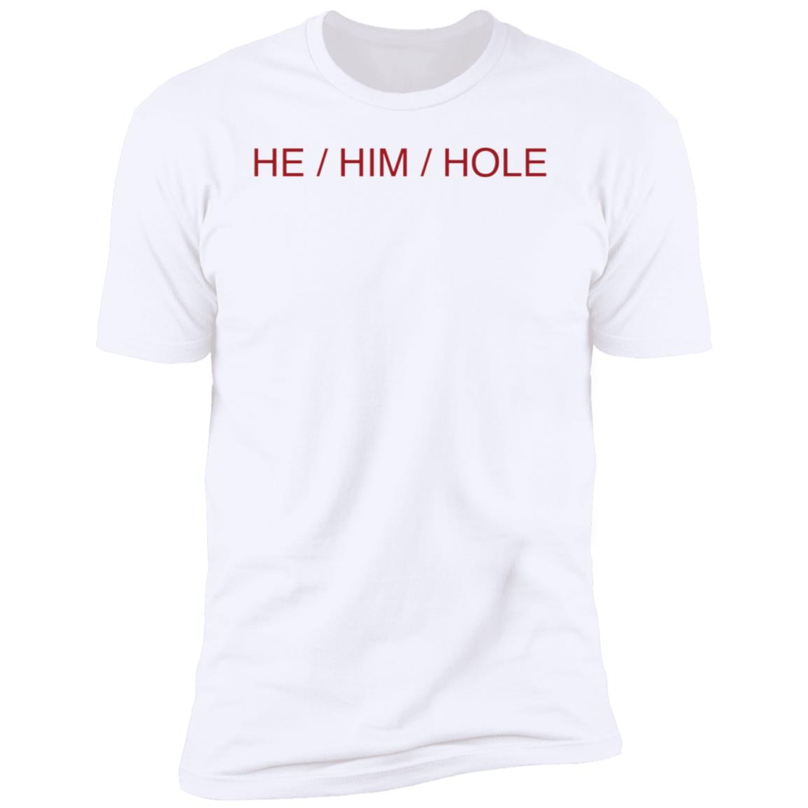 He Him Hole Premium SS T-Shirt